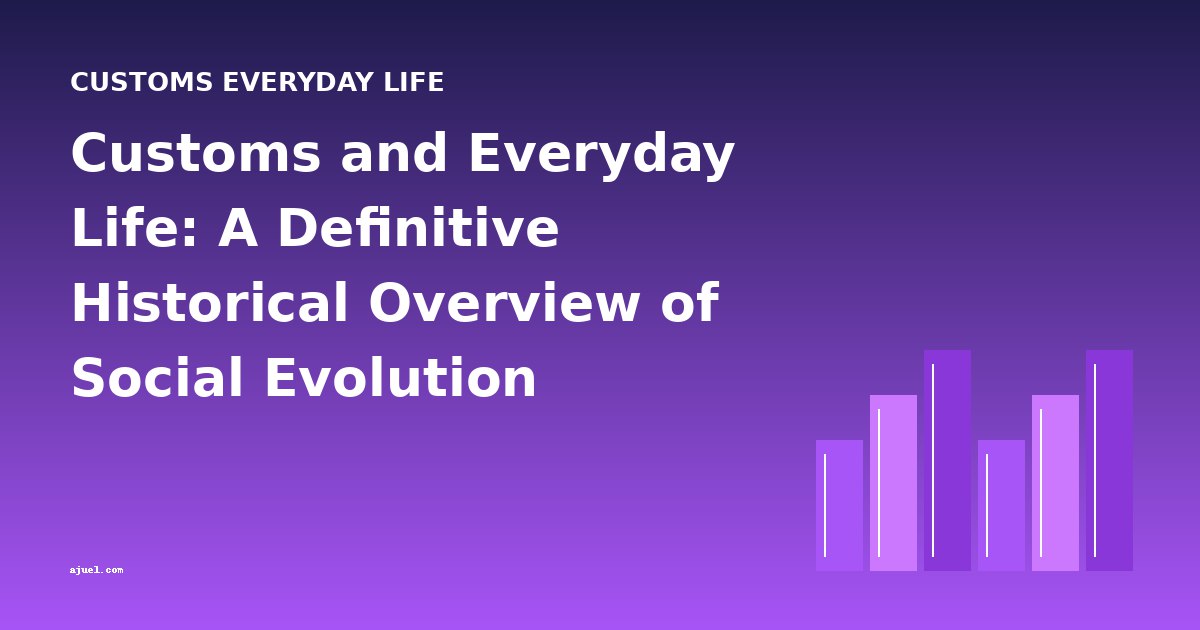 Customs and Everyday Life: A Definitive Historical Overview of Social Evolution