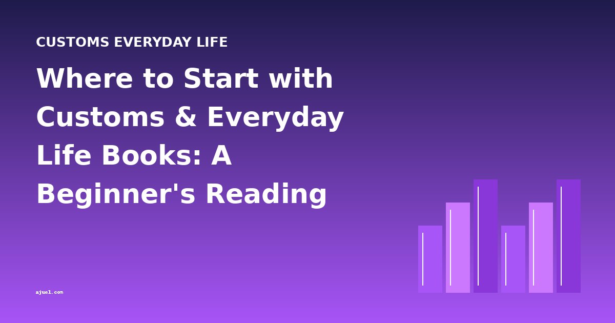 Where to Start with Customs & Everyday Life Books: A Beginner's Reading Guide