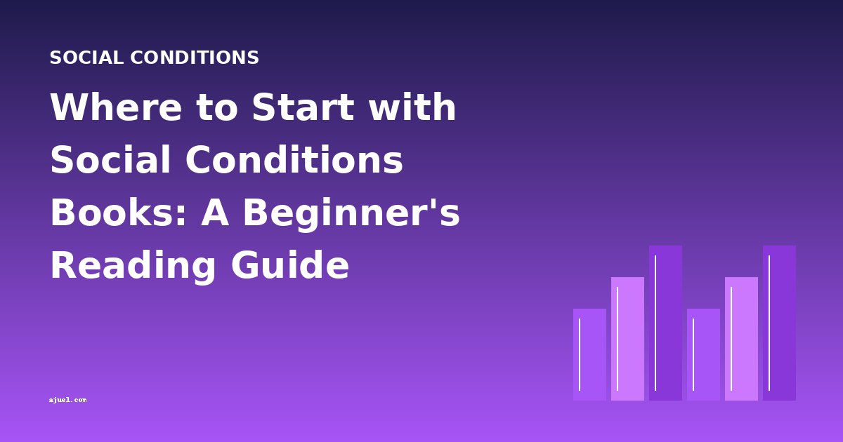 Where to Start with Social Conditions Books: A Beginner's Reading Guide