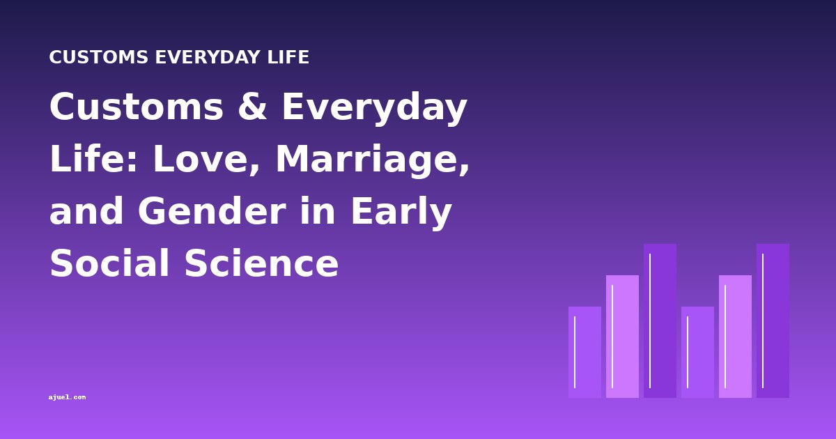 Customs & Everyday Life: Love, Marriage, and Gender in Early Social Science