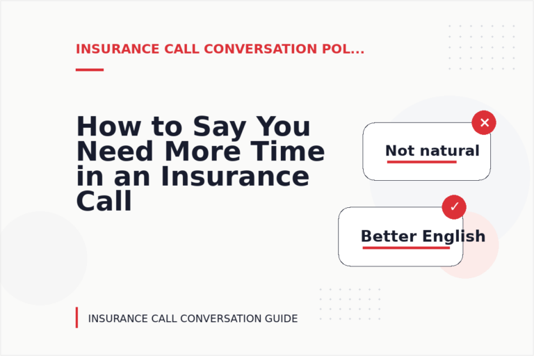 How to Say You Need More Time in an Insurance Call Conversation How to Say You Need More Time in an Insurance Call Conversation