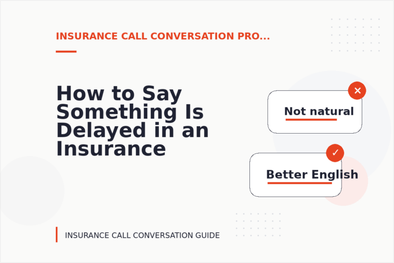How to Say Something Is Delayed in an Insurance Call Conversation How to Say Something Is Delayed in an Insurance Call Conversation